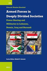 Armed Forces in Deeply Divided Societies: Lebanon, Bosnia-Herzegovina, Iraq and Burundi