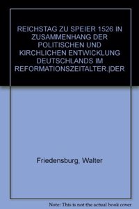 Der Reichstag zu Speier 1526 in Zusammenhang der politischen und kirchlichen Entwicklung Deutschlands im Reformationszeitalter