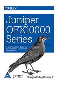 Juniper QFX10000 Series: A Comprehensive Guide to Building Next-Generation Data Centers