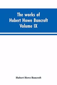 The works of Hubert Howe Bancroft. Volume IX. History of Mexico. Vol., I. 1516-1521