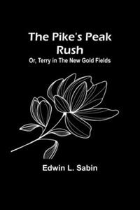 Pike's Peak Rush; Or, Terry in the New Gold Fields