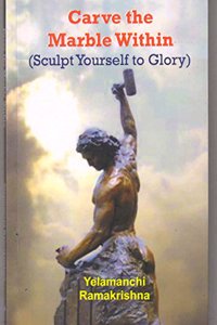 CARVE THE MARBLE WITHIN (SCULPT YOURSELF TO GLORY)