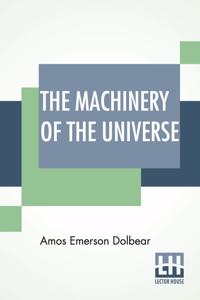 The Machinery Of The Universe