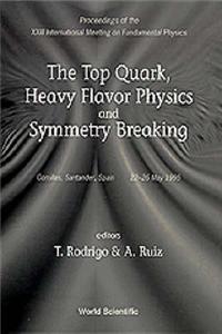 Top Quark, Heavy Flavor Physics and Symmetry Breaking, the - Proceedings of the XXIII International Meeting on Fundamental Physics