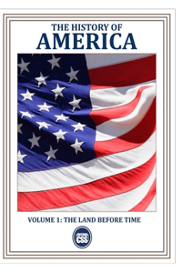 THE HISTORY OF AMERICA (VOLUME 1) How People, Conflicts, and Ideas Forged a Nation