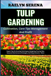 TULIP GARDENING Cultivation, Care Tips Management And Profit