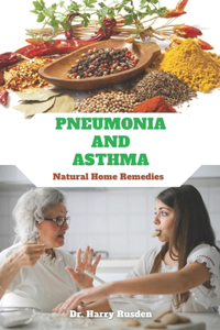 PNEUMONIA AND ASTHMA Natural Home Remedies: Breathing Easy