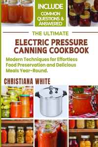 Ultimate Electric Pressure Canning Cookbook