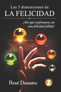 5 dimensiones de la felicidad: ¿Por qué conformarse con una felicidad fallida?