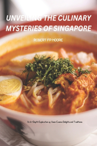 Unveiling the Culinary Mysteries of Singapore