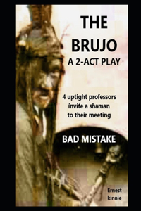 BRUJO a 2-act play. Uptight professors invite a shaman to their meeting.