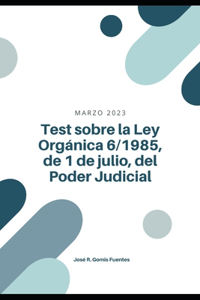 Test sobre la Ley Orgánica 6/1985, de 1 de julio, del Poder Judicial