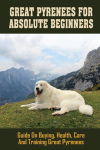 Great Pyrenees For Absolute Beginners