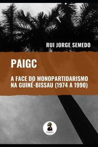 Paigc - A Face Do Monopartidarismo Na Guiné-Bissau (1974 a 1990)