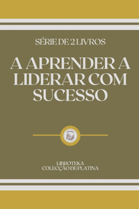 A Aprender a Liderar Com Sucesso