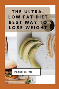 The Ultra-Low Fat Diet Best Way To Lose Weight