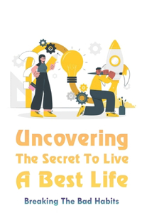 Uncovering The Secret To Live A Best Life