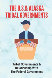 U.S.& Alaska Tribal Governments: Tribal Governments & Relationship With The Federal Government: U.S. Constitution