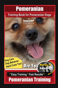 Pomeranian Training Book for Pomeranian Dogs By BoneUP DOG Training, Dog Care, Dog Behavior, Hand Cues too! Are You Ready to Bone Up? Easy Training * Fast Results, Pomeranian Training