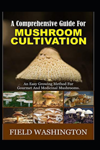 Comprehensive Guide For Mushroom Cultivation