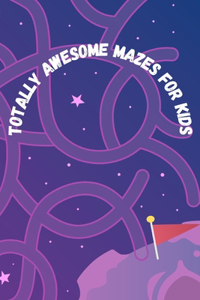 Totally awesome mazes for kids