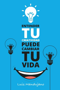 Entender tu creatividad puede cambiar tu vida