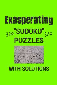 Exasperating 320 Sudoku Puzzles with solutions