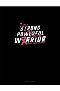 I Am Strong I Am Powerful I Am A Warrior Breast Cancer Awareness