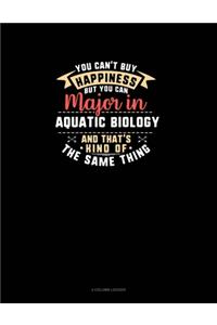 You Can't Buy Happiness But You Can Major In Aquatic Biology and That's Kind Of The Same Thing