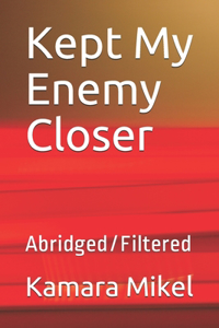 Kept My Enemy Closer