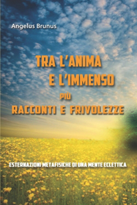 Tra l'anima e l'immenso più racconti e frivolezze