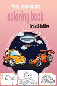 Trucks, planes, and cars coloring book for kids & toddlers