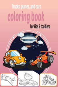 Trucks, planes, and cars coloring book for kids & toddlers: Coloring Book For Kids and toddlers for all ages, Activity books for preschooler - coloring book for Boys, Girls, Fun book for kids ages 2-4 4-8 8-1