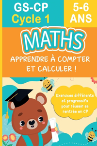 Maths GS-CP 5-6 ans Cycle 1 - Apprendre à compter et calculer ! Des exercices différents et progressifs pour réussir sa rentrée en CP !