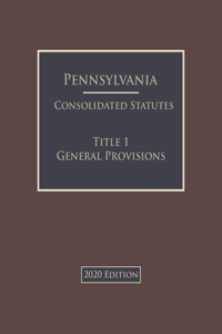 Pennsylvania Consolidated Statutes Title 1 General Provisions 2020 Edition