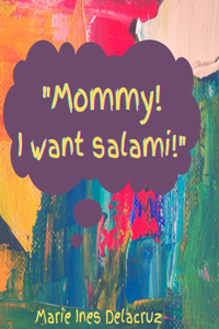 Mommy! I want Salami!