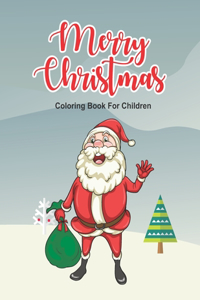 Merry Christmas Coloring Book For Children: Christmas Holiday Season Coloring Pages For Kids, Tracing Activity Workbook For Boys and Girls