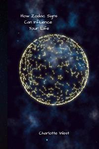 How Zodiac Signs Can Influence Your Life