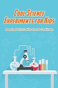 Cool Science Experiments for Kids