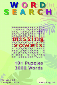 Word Search: Missing Vowels, 101 Puzzles, 3000 Words, Volume 29, Compact 5"x8" Size