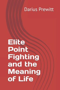 Elite Point Fighting and the Meaning of Life