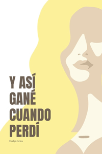 Y así gané cuando perdí