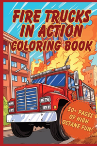 Fire Trucks in Action Coloring Book