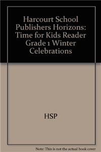 Harcourt School Publishers Horizons: Time for Kids Reader Grade 1 Winter Celebrations