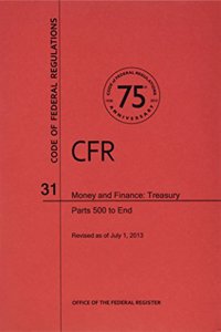 Code of Federal Regulations, Title 31, Money and Finance: Treasury, PT. 500-End, Revised as of July 1, 2013