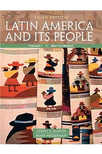 Latin America and Its People, Volume 2: 1800 to Present