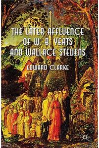 Later Affluence of W. B. Yeats and Wallace Stevens