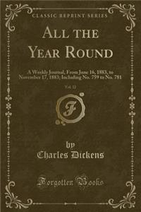 All the Year Round, Vol. 32: A Weekly Journal, from June 16, 1883, to November 17, 1883; Including No. 759 to No. 781 (Classic Reprint)
