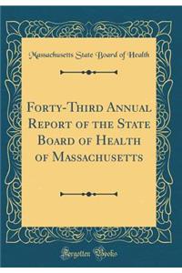 Forty-Third Annual Report of the State Board of Health of Massachusetts (Classic Reprint)