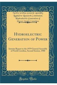 Hydroelectric Generation of Power: Interim Report to the 1979 General Assembly of North Carolina, Second Session, 1980 (Classic Reprint)